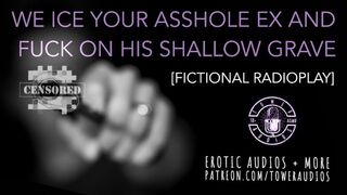 WE ICE YOUR A**HOLE EX [fictional] [Comedy/Drama] [radioplay for Women]