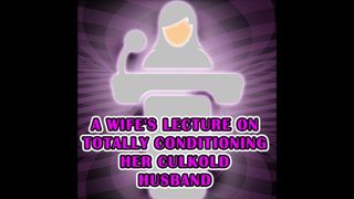 A Wife's Lecture on Totally Conditioning her Culkold Husband