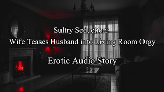 [Audio Story] Sultry Seduction: Ex-wife Surprises Man With Living Room Threesome