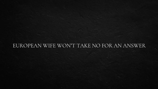 European Ex-wife Won’t Take No For An Answer