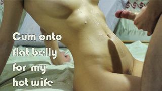 Cum onto Flat Belly for my Hot Wife