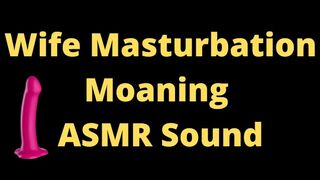 Attractive Ex-Wife ASMR Moaning Sounds, TRY not to SPUNK, Home alone